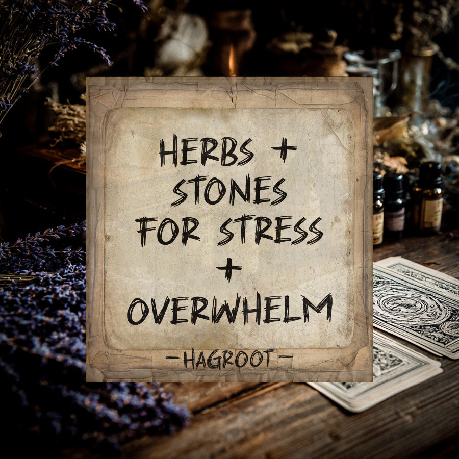 Herbs + Stones for Stress + Overwhelm