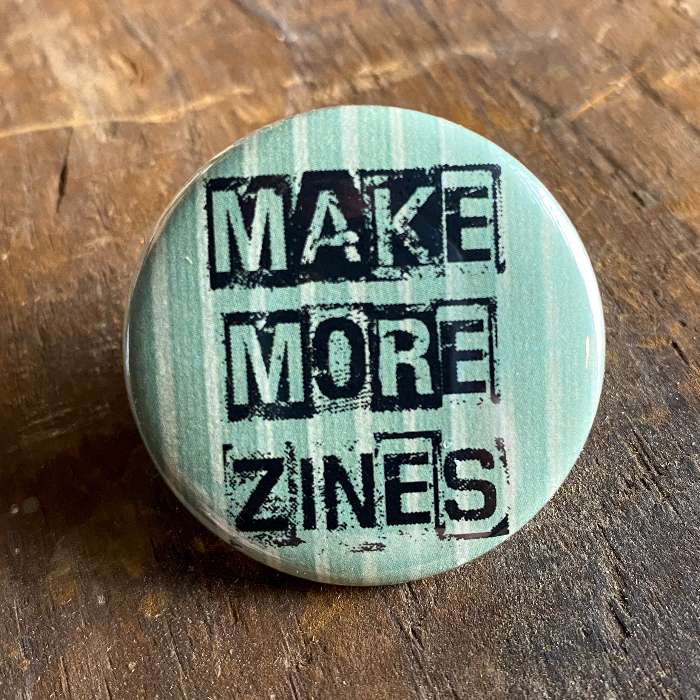 Make More Zines - Hand Pressed Button/Pin - 1.5"