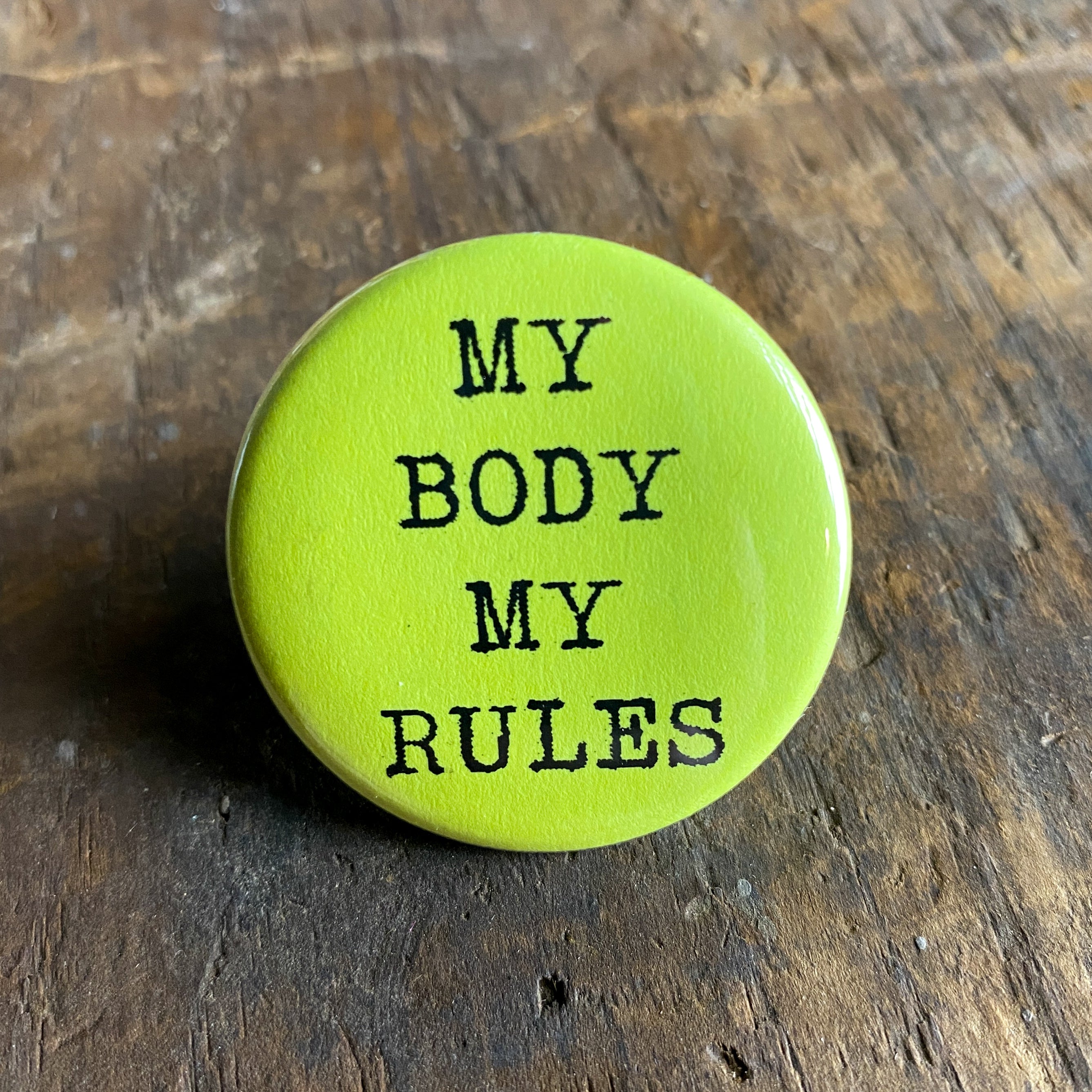 My Body My Rules - Hand Pressed Button/Pin - 1.5"