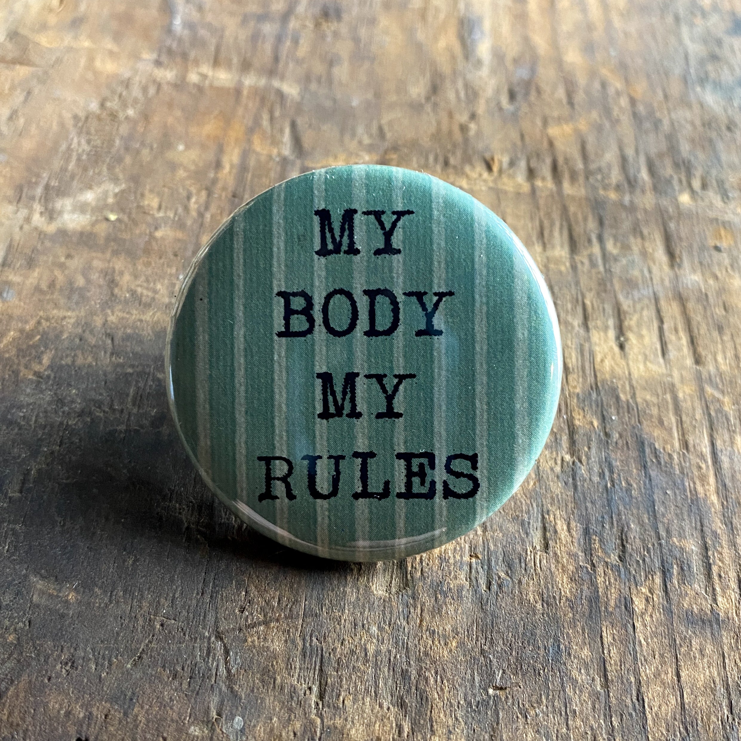 My Body My Rules - Hand Pressed Button/Pin - 1.5"