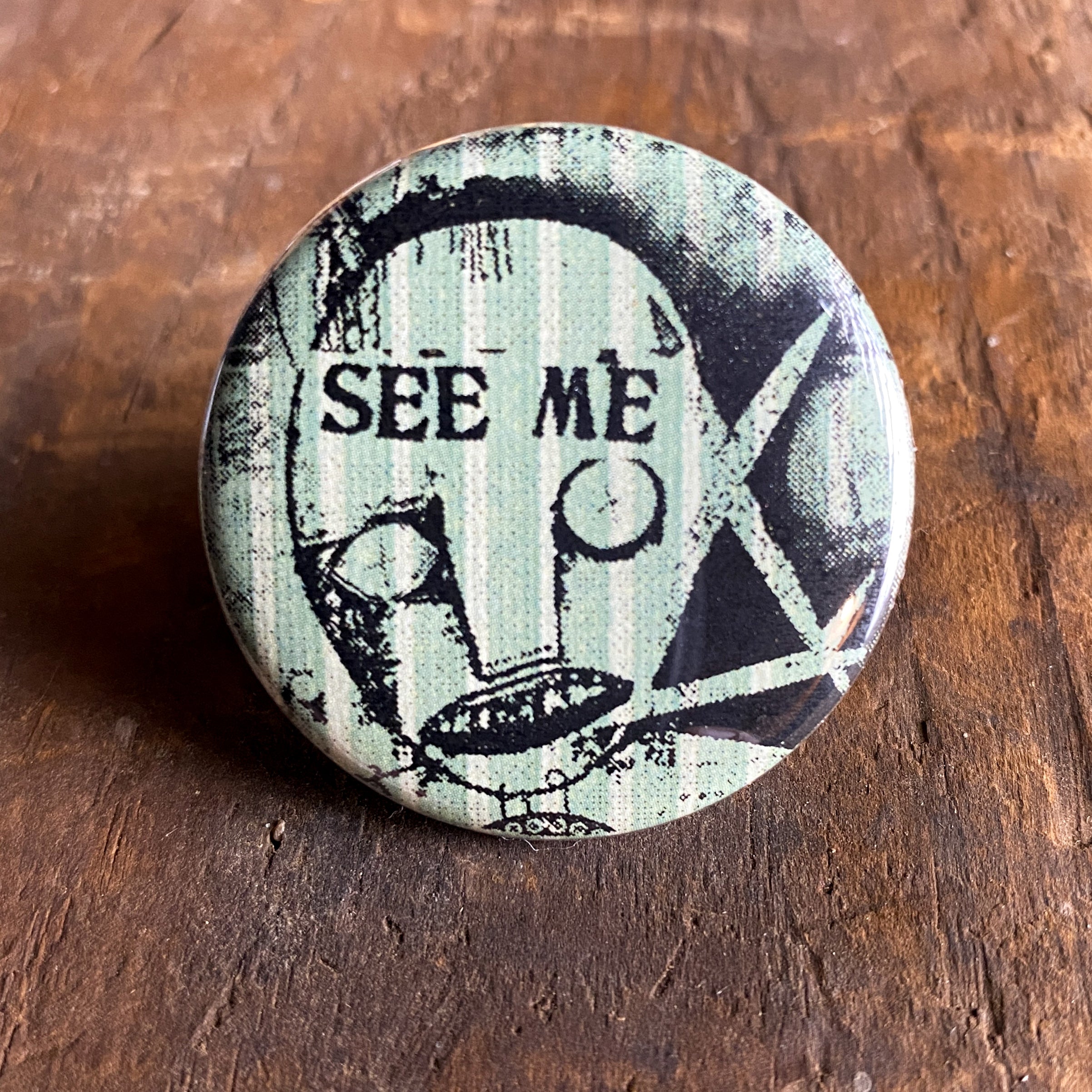 See Me - Hand Pressed Button/Pin - 1.5"